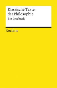 Klassische Texte der Philosophie. Ein Lesebuch