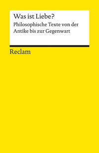 Was ist Liebe?. Philosophische Texte von der Antike bis zur Gegenwart