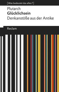 Glücklichsein. Denkanstöße aus der Antike. [Was bedeutet das alles?]