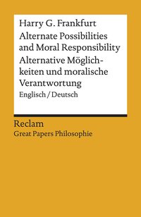 Alternate Possibilities and Moral Responsibility / Alternative Möglichkeiten und moralische Verantwortung. Englisch/Deutsch. [Great Papers Philosophie]