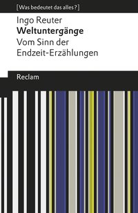 Weltuntergänge. Vom Sinn der Endzeit-Erzählungen. [Was bedeutet das alles?]