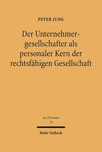 Der Unternehmensgesellschafter als personaler Kern der rechtsfähigen Gesellschaft