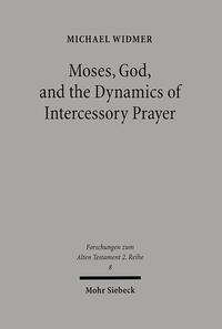 Moses, God, and the Dynamics of Intercessory Prayer