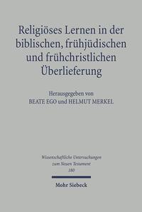 Religiöses Lernen in der biblischen, frühjüdischen und frühchristlichen Überlieferung