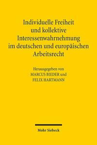 Individuelle Freiheit und kollektive Interessenwahrnehmung im deutschen und europäischen Arbeitsrecht