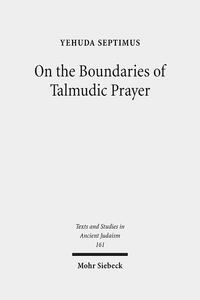 On the Boundaries of Talmudic Prayer