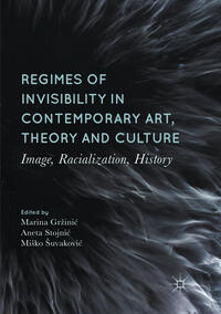 Regimes of Invisibility in Contemporary Art, Theory and Culture