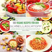 100 Vegane Rezepte für den Schnellkochtopf