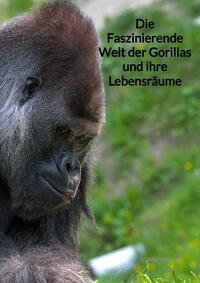 Die Faszinierende Welt der Gorillas und ihre Lebensräume