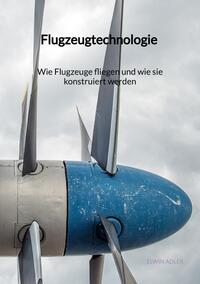 Flugzeugtechnologie - Wie Flugzeuge fliegen und wie sie konstruiert werden