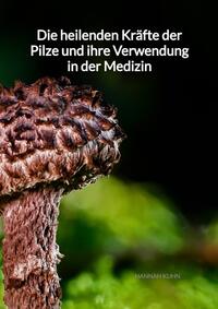 Die heilenden Kräfte der Pilze und ihre Verwendung in der Medizin