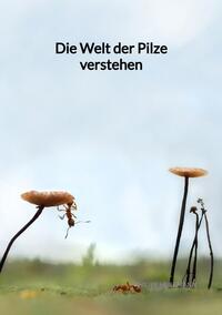 Die Welt der Pilze verstehen