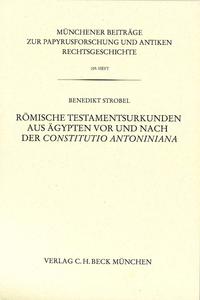 Münchener Beiträge zur Papyrusforschung und antiken Rechtsgeschichte / Münchener Beiträge zur Papyrusforschung Heft 109: Römische Testamentsurkunden aus Ägypten vor und nach der Constitutio Antoniniana