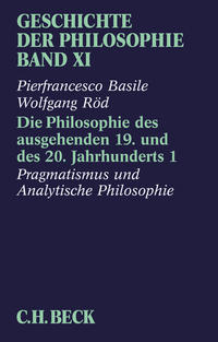 Geschichte der Philosophie Bd. 11: Die Philosophie des ausgehenden 19. und des 20. Jahrhunderts 1: Pragmatismus und Analytische Philosophie