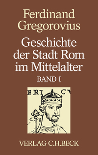 Geschichte der Stadt Rom im Mittelalter Band 1: Erstes bis sechstes Buch