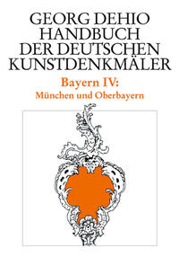 Georg Dehio: Dehio - Handbuch der deutschen Kunstdenkmäler / Dehio - Handbuch der deutschen Kunstdenkmäler / Bayern Bd. 4