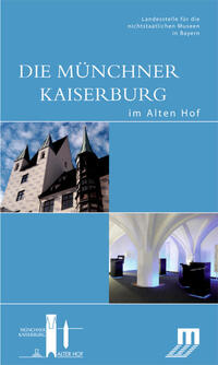 Die Münchner Kaiserburg im Alten Hof