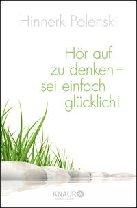 Hör auf zu denken, sei einfach glücklich