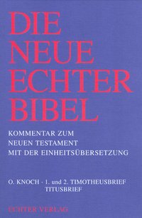 Die Neue Echter-Bibel. Kommentar / Kommentar zum Neuen Testament mit Einheitsübersetzung. Gesamtausgabe / 1. und 2. Timotheusbrief /Titusbrief