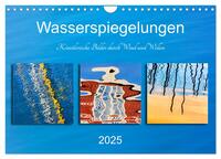 Wasserspiegelungen. Künstlerische Bilder durch Wind und Wellen (Wandkalender 2025 DIN A4 quer), CALVENDO Monatskalender