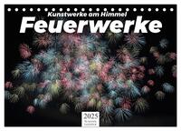 Feuerwerke - Kunstwerke am Himmel (Tischkalender 2025 DIN A5 quer), CALVENDO Monatskalender