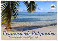 Französisch-Polynesien - Trauminseln im Südpazifik (Wandkalender 2025 DIN A3 quer), CALVENDO Monatskalender