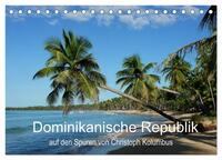 Dominikanische Republik auf den Spuren von Cristoph Kolumbus (Tischkalender 2025 DIN A5 quer), CALVENDO Monatskalender