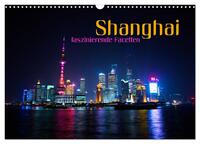 Shanghai - faszinierende Facetten (Wandkalender 2025 DIN A3 quer), CALVENDO Monatskalender