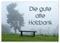 Die gute alte Holzbank (Wandkalender 2025 DIN A2 quer), CALVENDO Monatskalender