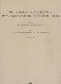 Die Terrakotten von Babylon im Vorderasiatischen Museum in Berlin