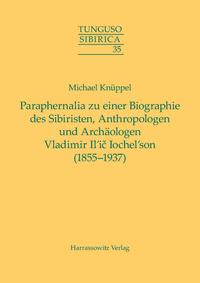 Paraphernalia zu einer Biographie des Sibiristen, Anthropologen und Archäologen Vladimir Il’ič Iochel’son (1855-1937)