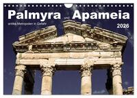 Palmyra und Apameia – Antike Metropolen in Gefahr (Wandkalender 2026 DIN A4 quer), CALVENDO Monatskalender
