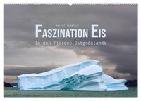 Faszination Eis - In den Fjorden Ostgrönlands (Wandkalender 2026 DIN A2 quer), CALVENDO Monatskalender