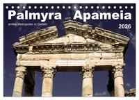 Palmyra und Apameia – Antike Metropolen in Gefahr (Tischkalender 2026 DIN A5 quer), CALVENDO Monatskalender