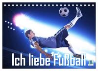 Ich liebe Fußball (Tischkalender 2026 DIN A5 quer), CALVENDO Monatskalender
