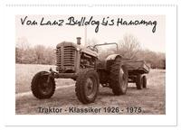 Von Lanz Bulldog bis Hanomag Traktor - Klassiker 1926 - 1975 (Wandkalender 2026 DIN A2 quer), CALVENDO Monatskalender