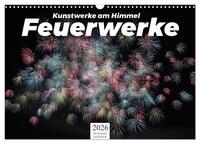 Feuerwerke - Kunstwerke am Himmel (Wandkalender 2026 DIN A3 quer), CALVENDO Monatskalender