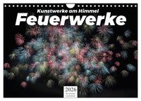 Feuerwerke - Kunstwerke am Himmel (Wandkalender 2026 DIN A4 quer), CALVENDO Monatskalender