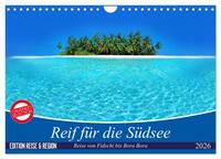 Reif für die Südsee. Reise von Fidschi bis Bora Bora (Wandkalender 2026 DIN A4 quer), CALVENDO Monatskalender