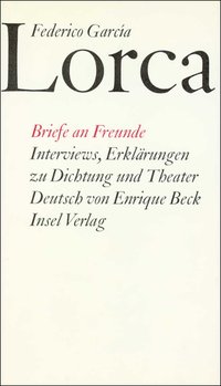 Briefe an Freunde. Interviews. Erklärungen zu Dichtung und Theater