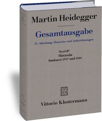 Nietzsche: Seminare 1937 und 1944. 1. Nietzsches metaphysische Grundstellung (Sein und Schein) 2. Skizzen zu Grundbegriffe des Denkens