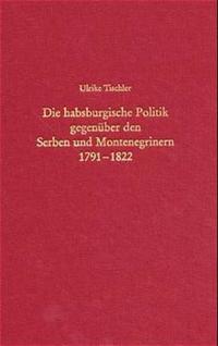 Die habsburgische Politik gegenüber den Serben und Montenegrinern 1791-1822