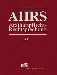 Arzthaftpflicht-Rechtsprechung (AHRS). Ergänzbare Rechtsprechungssammlung... / Arzthaftpflicht-Rechtsprechung I - Einzelbezug