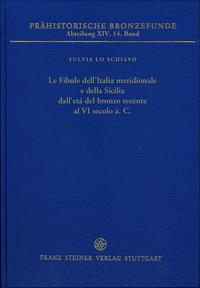Le Fibule dell'Italia meridionale e della Sicilia dall'età del bronzo recente al VI secolo a.C.