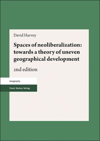 Spaces of neoliberalization: towards a theory of uneven geographical development