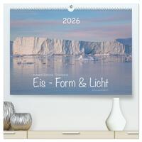 Ilulissat Eisfjord, Grönland. EIS - FORM UND LICHT (hochwertiger Premium Wandkalender 2026 DIN A2 quer), Kunstdruck in Hochglanz