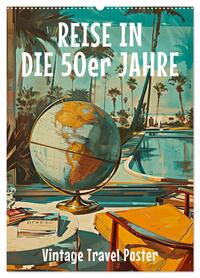 Reise in die 50er Jahre. Vintage Travel Poster. (Wandkalender 2026 DIN A2 hoch), CALVENDO Monatskalender