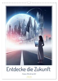 Entdecke die Zukunft - Future World mit KI (Wandkalender 2026 DIN A3 hoch), CALVENDO Monatskalender