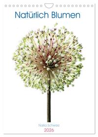 Natürlich Blumen. (Wandkalender 2026 DIN A4 hoch), CALVENDO Monatskalender