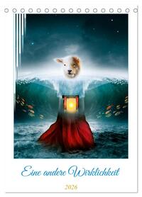 Eine andere Wirklichkeit (Tischkalender 2026 DIN A5 hoch), CALVENDO Monatskalender